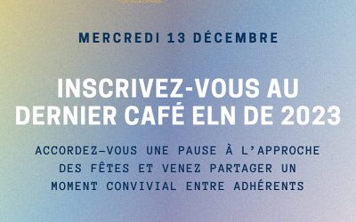 MERCREDI 13 DÉCEMBRE 2023 : Café ELN