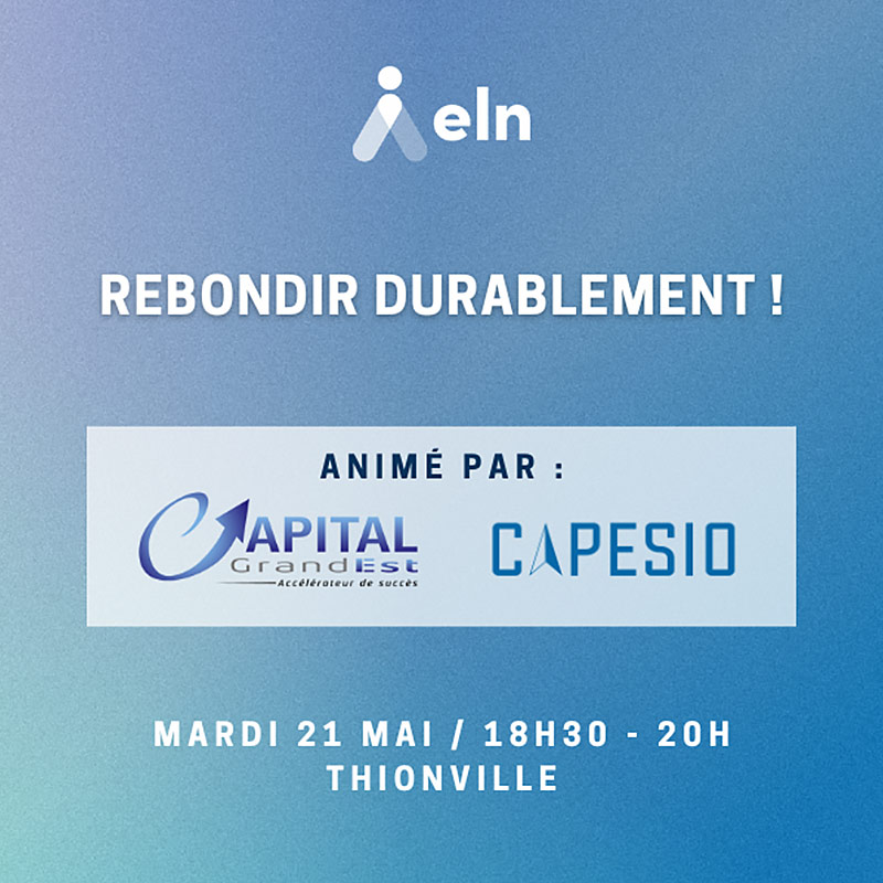 Mardi 21 mai 2024, atelier "Rebondir durablement" - animé par Capital Grand Est et Capesio - organisé par Entreprendre en Lorraine Nord